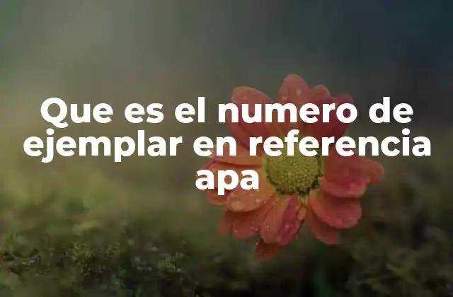 Que es el Numero de Ejemplar en Referencia Apa