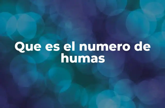 Que es el Numero de Humas