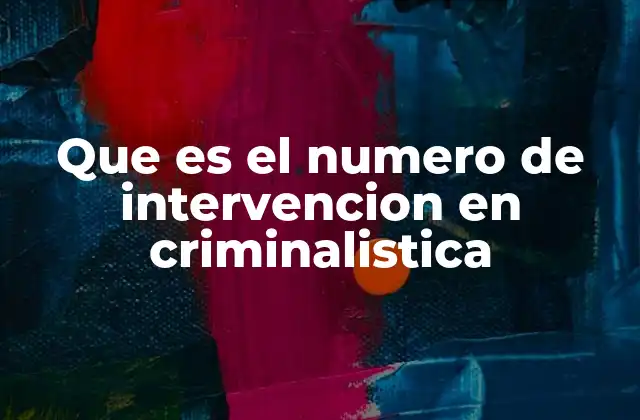 La importancia del número de intervención en la gestión de casos