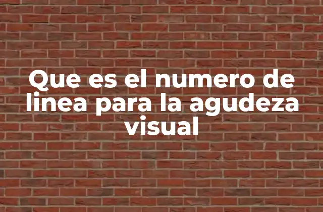 Que es el Numero de Linea para la Agudeza Visual