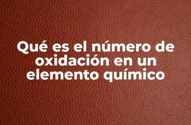 Qué es el Número de Oxidación en un Elemento Químico