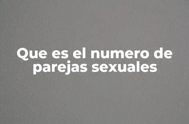 Que es el Numero de Parejas Sexuales