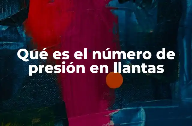 Qué es el Número de Presión en Llantas