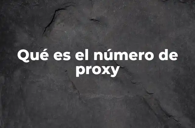 Qué es el Número de Proxy