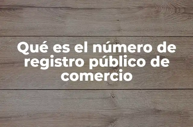Qué es el Número de Registro Público de Comercio