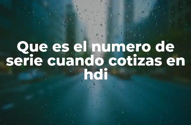 Que es el Numero de Serie Cuando Cotizas en Hdi