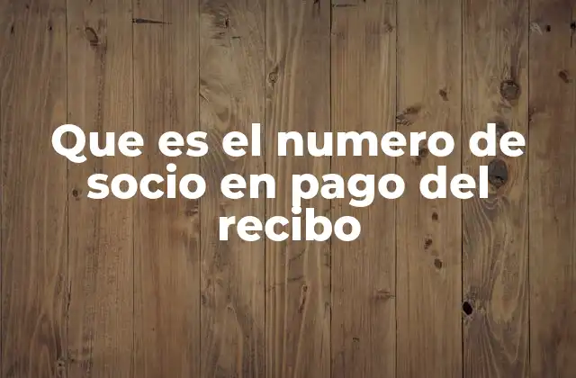 Que es el Numero de Socio en Pago Del Recibo