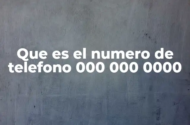 Que es el Numero de Telefono 000 000 0000