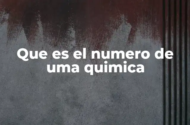 Que es el Numero de Uma Quimica