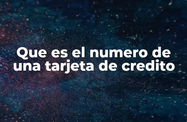 Que es el Numero de una Tarjeta de Credito
