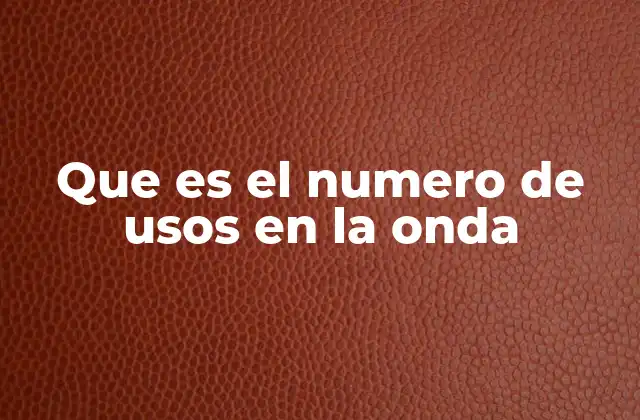 Que es el Numero de Usos en la Onda