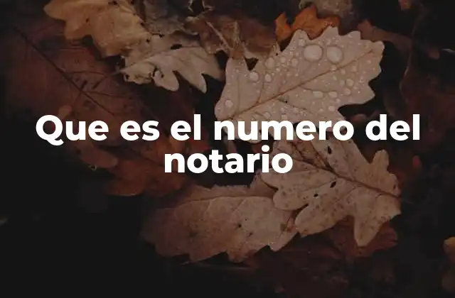 Que es el Numero Del Notario