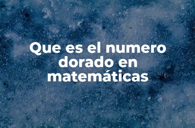 Que es el Numero Dorado en Matemáticas