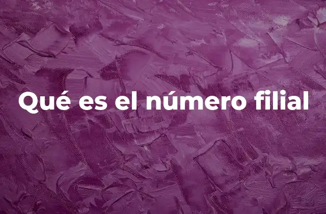 Qué es el Número Filial