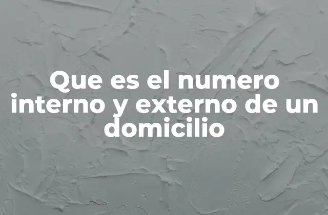 Que es el Numero Interno y Externo de un Domicilio