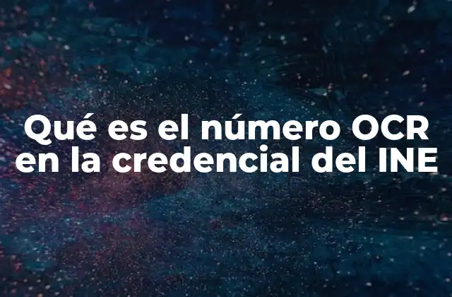 Qué es el Número Ocr en la Credencial Del Ine