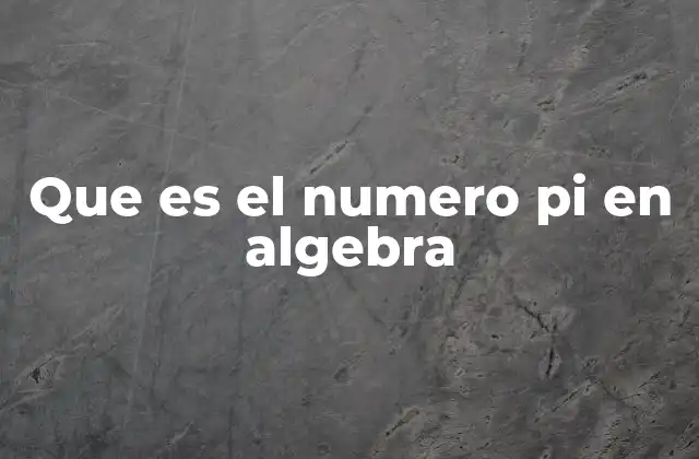 Que es el Numero Pi en Algebra