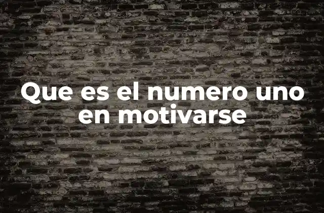 Que es el Numero Uno en Motivarse