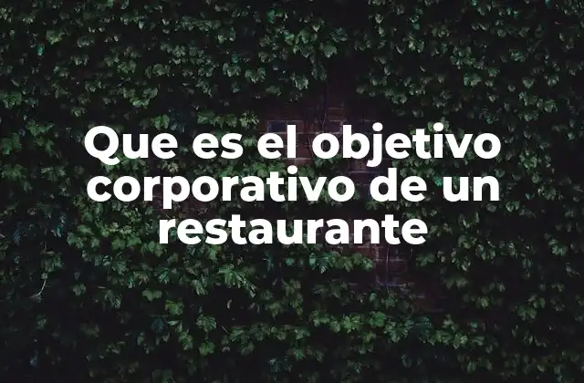 Que es el Objetivo Corporativo de un Restaurante