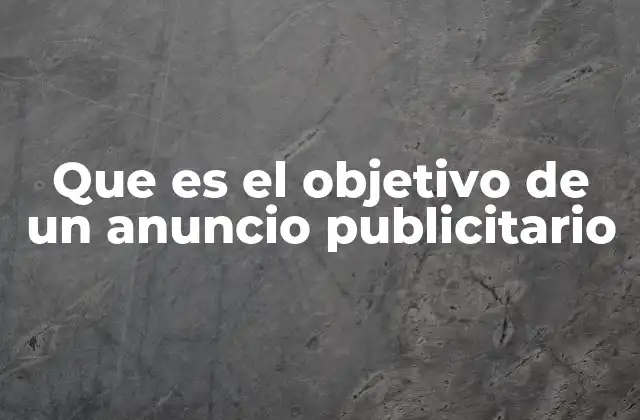 Que es el Objetivo de un Anuncio Publicitario