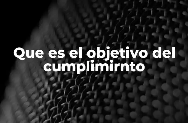 Que es el Objetivo Del Cumplimirnto