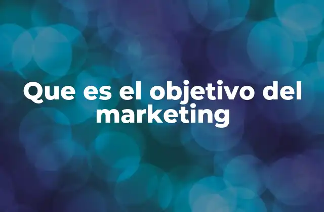 Que es el Objetivo Del Marketing