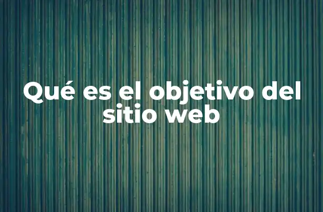 Qué es el Objetivo Del Sitio Web