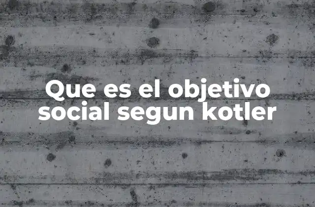 Que es el Objetivo Social Segun Kotler