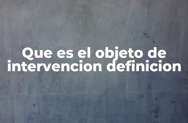 El rol del objeto de intervención en el diseño de estrategias