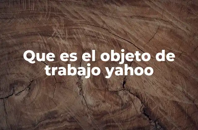 Que es el Objeto de Trabajo Yahoo