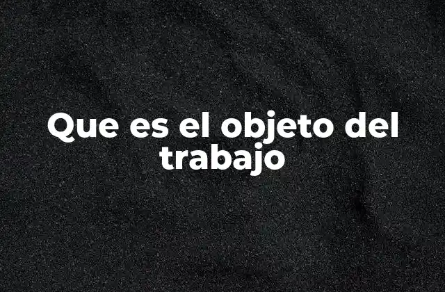 Que es el Objeto Del Trabajo