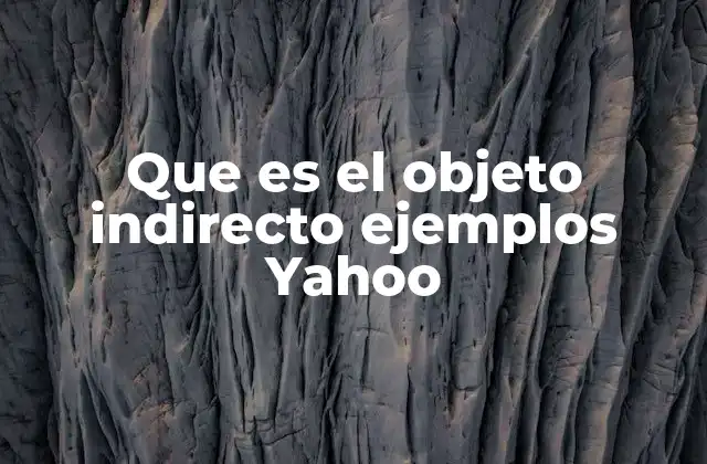Que es el Objeto Indirecto Ejemplos Yahoo