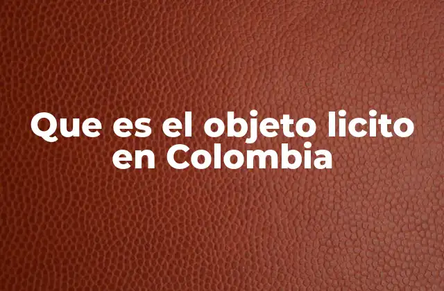 Que es el Objeto Licito en Colombia