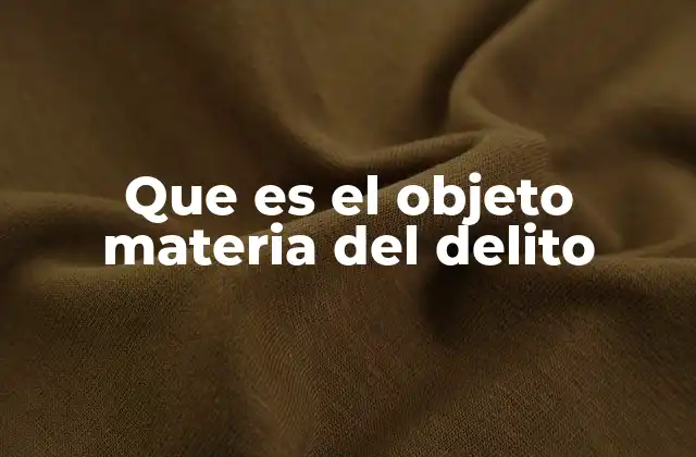 Que es el Objeto Materia Del Delito