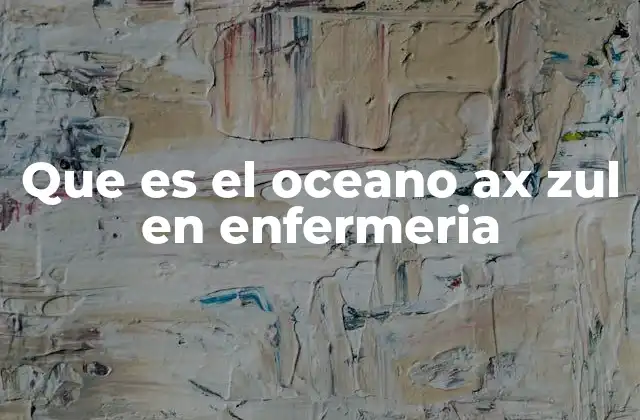 Que es el Oceano Ax Zul en Enfermeria