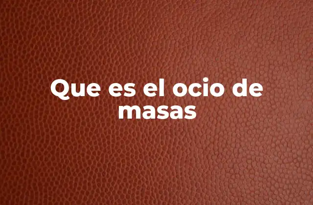 Que es el Ocio de Masas