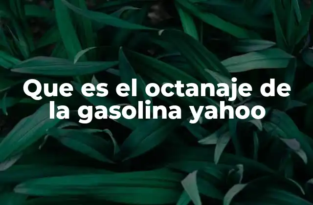 Que es el Octanaje de la Gasolina Yahoo 2 La importancia del octanaje en el rendimiento del motor