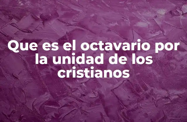 Que es el Octavario por la Unidad de los Cristianos