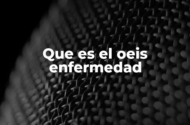 Que es el Oeis Enfermedad