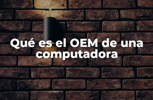 Qué es el Oem de una Computadora