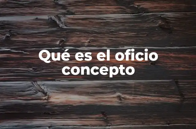Qué es el Oficio Concepto