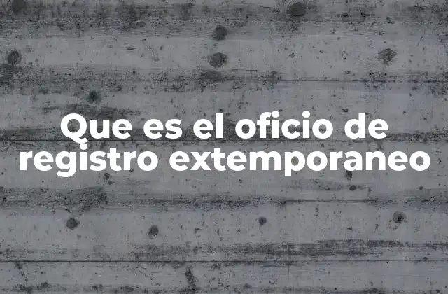 Que es el Oficio de Registro Extemporaneo