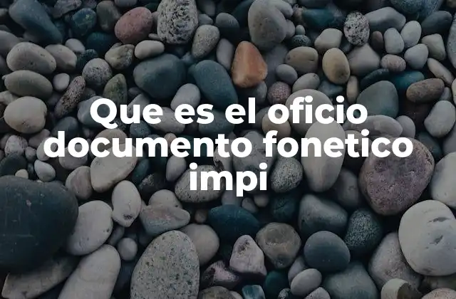 Que es el Oficio Documento Fonetico Impi