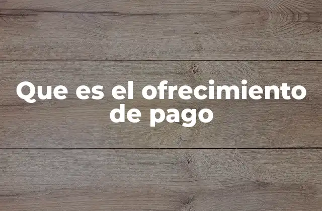 Que es el Ofrecimiento de Pago
