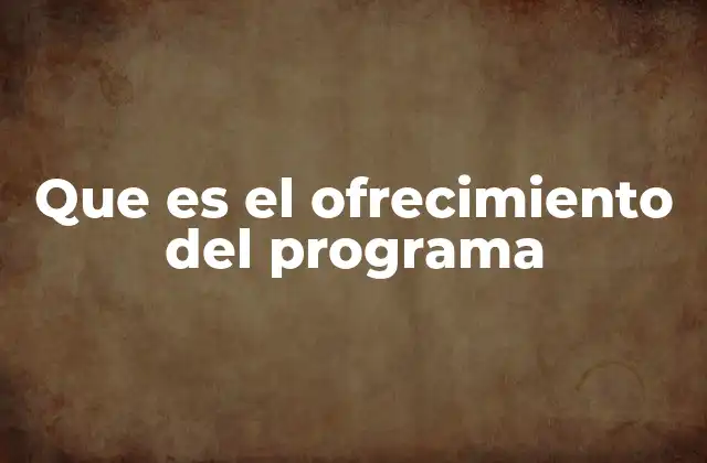 Que es el Ofrecimiento Del Programa