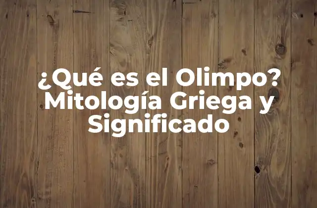 ¿qué es el Olimpo? Mitología Griega y Significado