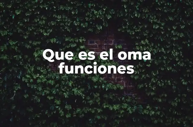 Que es el Oma Funciones