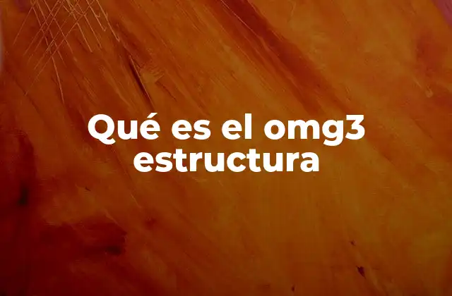 Qué es el Omg3 Estructura