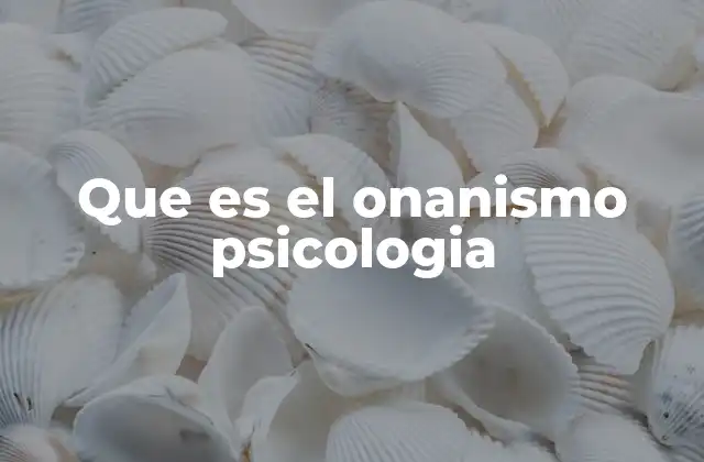 Que es el Onanismo Psicologia