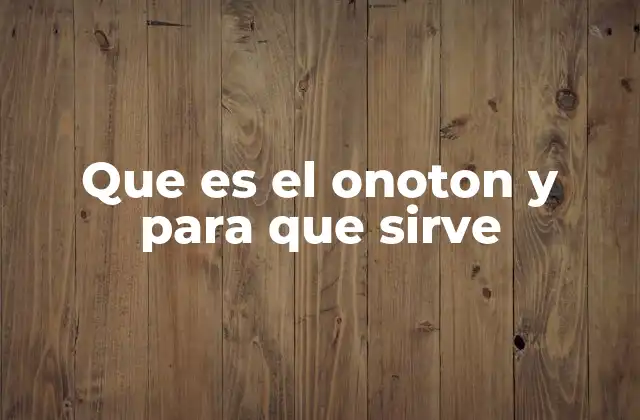 Que es el Onoton y para que Sirve